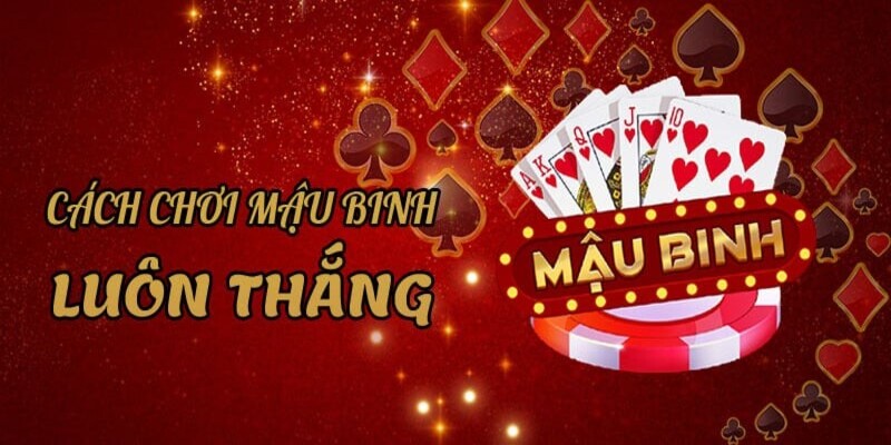 Mẹo chơi mậu binh từ chuyên gia