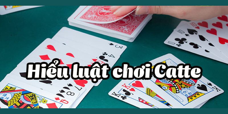 Tìm hiểu luật đánh bài Catte online