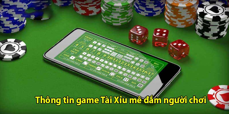 Thông tin game Tài Xỉu mê đắm người chơi